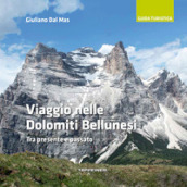 Viaggio nelle Dolomiti bellunesi. Tra presente e passato