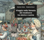 Viaggio nella Venezia del medioevo tra storia e cucina