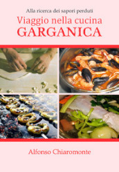 Viaggio nella cucina garganica. Alla ricerca dei sapori perduti