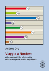 Viaggio a nordest. Alla ricerca del filo ininterrotto della storia politica della Repubblica