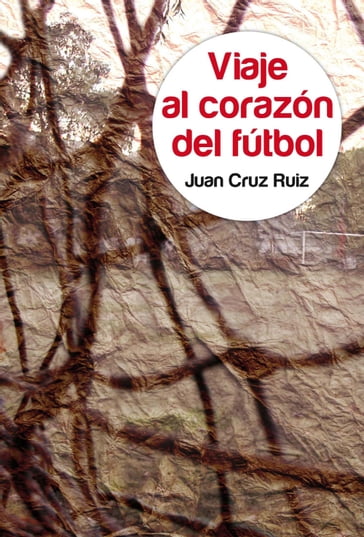 Viaje al corazón del fútbol - Juan Cruz Ruiz - Vicente Del Bosque