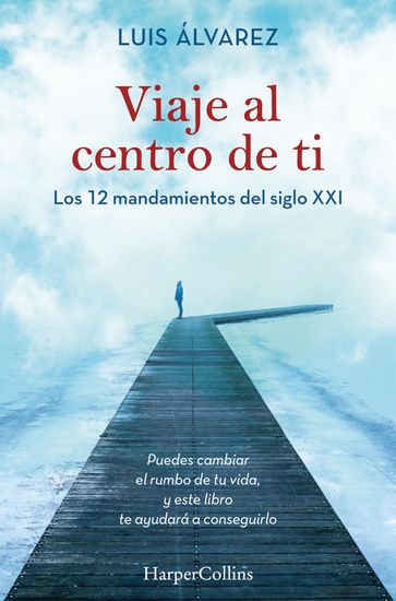 Viaje al centro de ti - Los 12 mandamientos del siglo XXI - Luis Alvarez