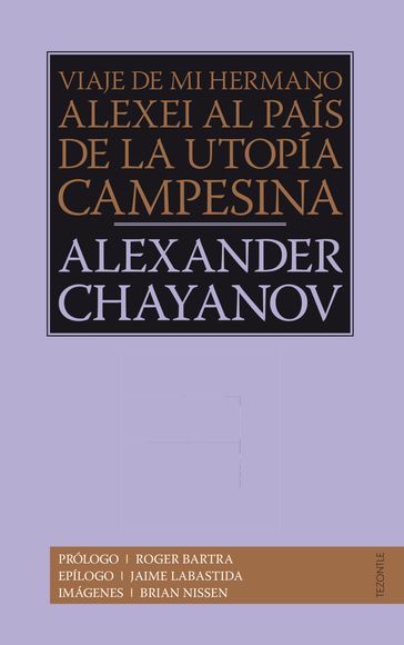 Viaje de mi hermano Alexis al país de la utopía campesina - Aleksandr Chayanov - Roger Bartra