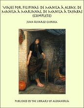 Viajes por Filipinas: De Manila á Albay, De Manila á Marianas, De Manila á Tayabas (Complete)