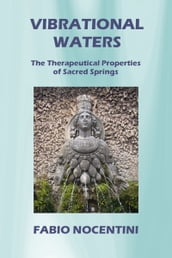 Vibrational Waters. The Therapeutical Properties of Sacred Springs