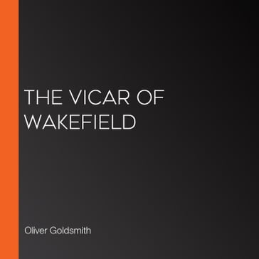 Vicar of Wakefield, The - Oliver Goldsmith