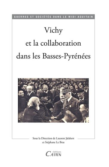 Vichy et la collaboration dans les Basses-Pyrénées - Laurent JALABERT - Stéphane le Bras