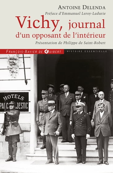 Vichy, journal d'un opposant de l'intérieur - Antoine Delenda - Emmanuel Le Roy Ladurie - Philippe de Saint-Robert