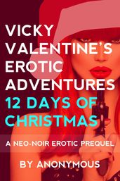 Vicky Valentine s Erotic Adventures: 12 Days of Christmas: A Neo-Noir Erotic Prequel