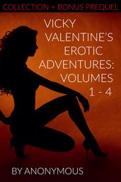 Vicky Valentine s Erotic Adventures: Volumes 1 - 4 (Collection + Bonus Prequel)
