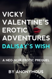 Vicky Valentine s Erotic Adventures: Dalisay s Wish: A Neo-Noir Erotic Prequel