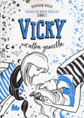 Vicky, un altra gemella. Trilogia dei mondi paralleli. 2.