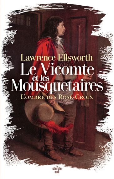 Le Vicomte et les Mousquetaires - L'ombre des Rose-Croix - Lawrence Ellsworth