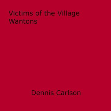 Victims of the Village Wantons - Dennis Carlson