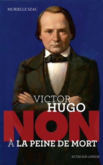 Victor Hugo : "Non à la peine de mort" - Murielle Szac