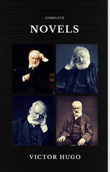 Victor Hugo: The Complete Novels (Quattro Classics) (The Greatest Writers of All Time) - Victor Hugo