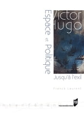 Victor Hugo : espace et politique (jusqu