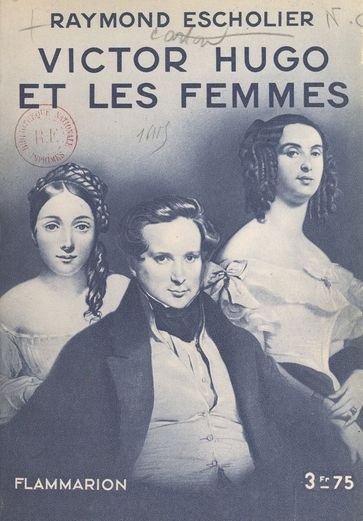 Victor Hugo et les femmes - Octave Aubry - Raymond Escholier