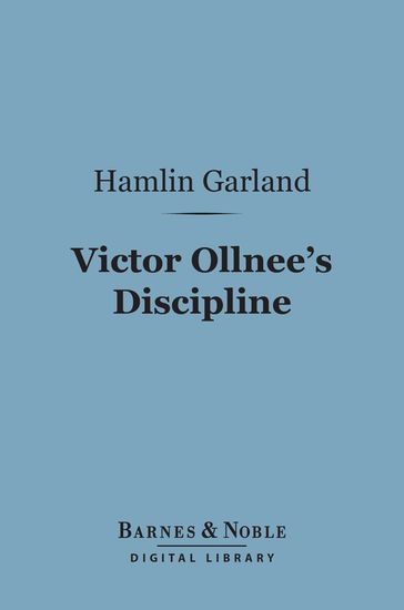 Victor Ollnee's Discipline (Barnes & Noble Digital Library) - Hamlin Garland