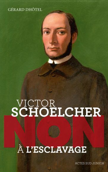 Victor Schoelcher : "Non à l'esclavage" - Gérard Dhotel