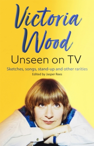 Victoria Wood Unseen on TV - Jasper Rees - Victoria Wood
