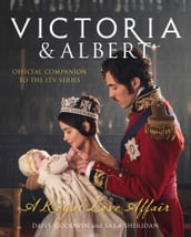Victoria and Albert  A Royal Love Affair: Official companion to the ITV series