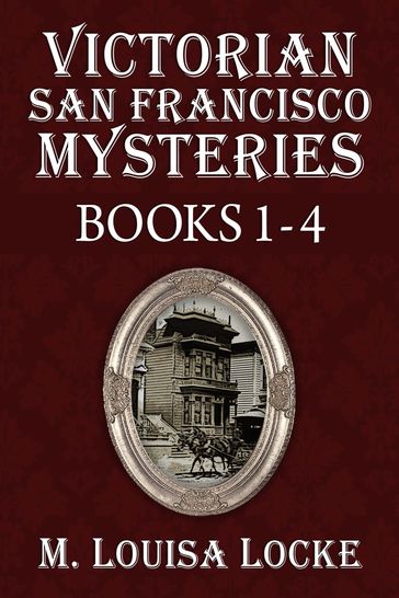 Victorian San Francisco Mysteries: Books 1-4 - M. Louisa Locke