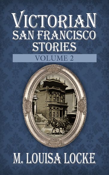 Victorian San Francisco Stories - M. Louisa Locke