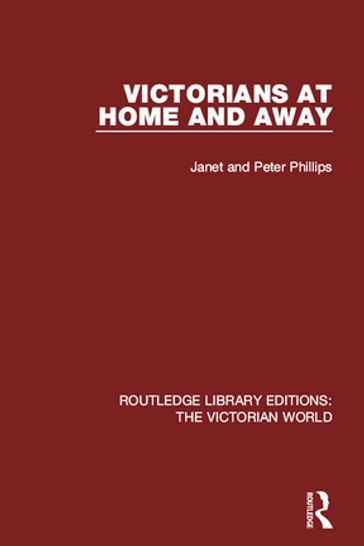 Victorians at Home and Away - Janet Phillips - Peter Phillips