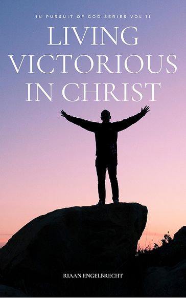 Victorious Living in Christ - Riaan Engelbrecht