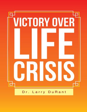 Victory Over Life Crisis - Dr. Larry DuRant
