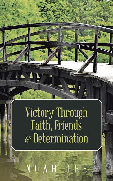 Victory Through Faith, Friends & Determination - Noah Lee