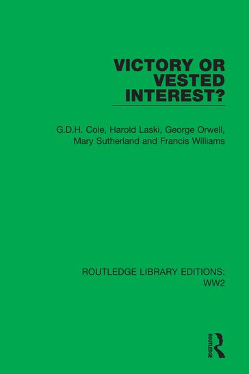 Victory or Vested Interest? - G.D.H. Cole - Harold Laski - Orwell George - Mary Sutherland - Francis Williams