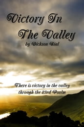 Victory In the Valley: There is Victory in the Valley through the 23rd Psalm