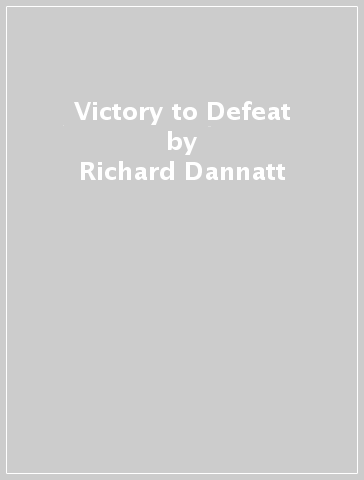 Victory to Defeat - Richard Dannatt - Robert Lyman