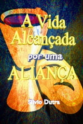 A Vida Alcançada Por Uma Aliança