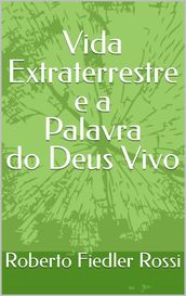 Vida Extraterrestre e a Palavra do Deus Vivo