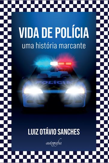 Vida de Polícia: uma história marcante - Luiz Otávio Sanches
