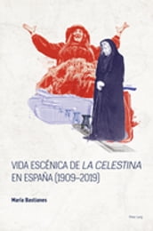 Vida escénica de «La Celestina» en España (19092019)