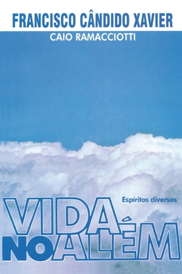 Vida no Além - Francisco Candido Xavier - Caio Ramacciotti