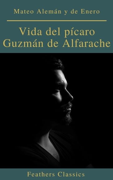 Vida del pícaro Guzmán de Alfarache - Mateo Alemán y de Enero