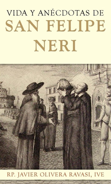 Vida y anécdotas de San Felipe Neri - Que no te la cuenten - Vida y anécdotas de San Felipe Neri