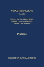 Vidas paralelas VIII. Foción-caón el Joven, Demóstenes-Cicerón, Agis-Cleómenes y Tiberio-Gayo Graco.