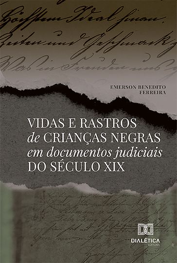 Vidas e rastros de crianças negras em documentos judiciais do século XIX - Emerson Benedito Ferreira