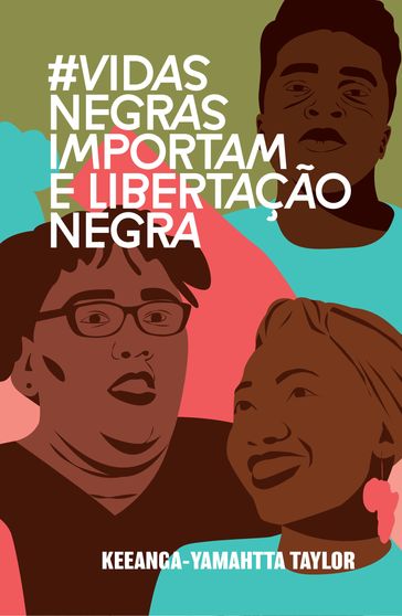 #VidasNegrasImportam e libertação negra - Bianca Oliveira - Giulia Fagundes - Keeanga-Yamahtta Taylor - Luiza Brandino - Natália Neris