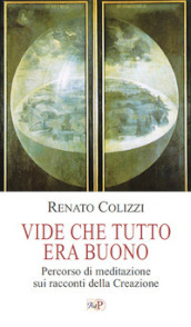 Vide che tutto era buono. Percorso di meditazione sui racconti della Creazione