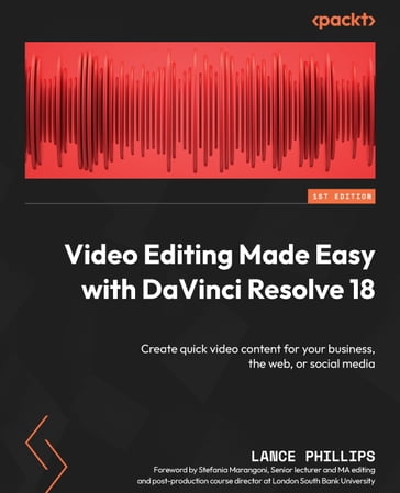 Video Editing Made Easy with DaVinci Resolve 18 - Lance Phillips