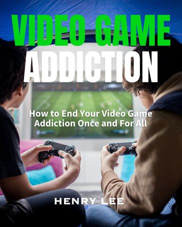 Video Game Addiction - Henry Lee