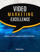 Video Marketing Excellence: Secrets to Bring Countless Visitors to Your Offer