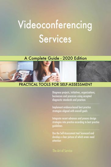 Videoconferencing Services A Complete Guide - 2020 Edition - Gerardus Blokdyk